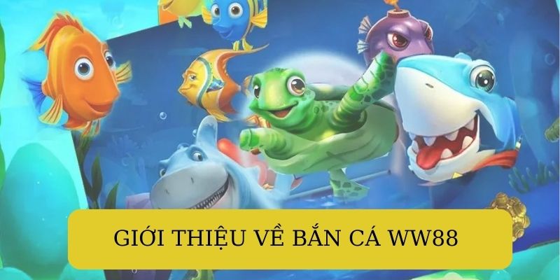 Bắn cá WW88 có gì mà hấp dẫn nhiều anh em bet thủ? 