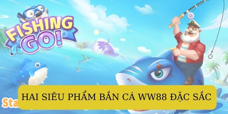 Hai siêu phẩm ăn khách nhất của bắn cá WW88